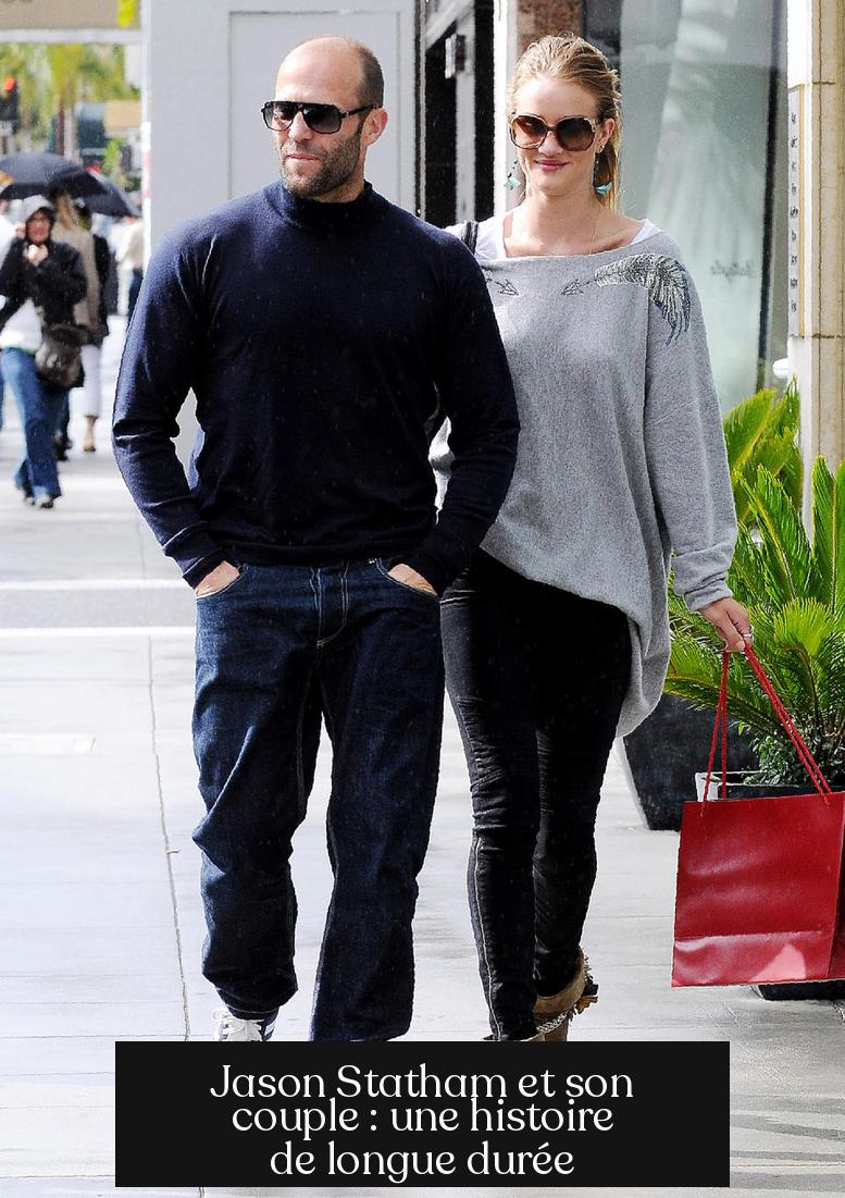 Jason Statham et son couple : une histoire de longue durée