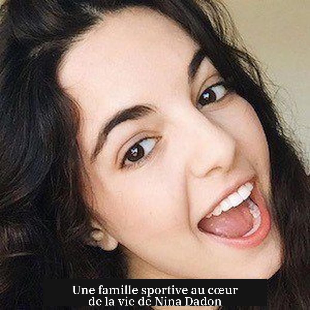 Une famille sportive au cœur de la vie de Nina Dadon