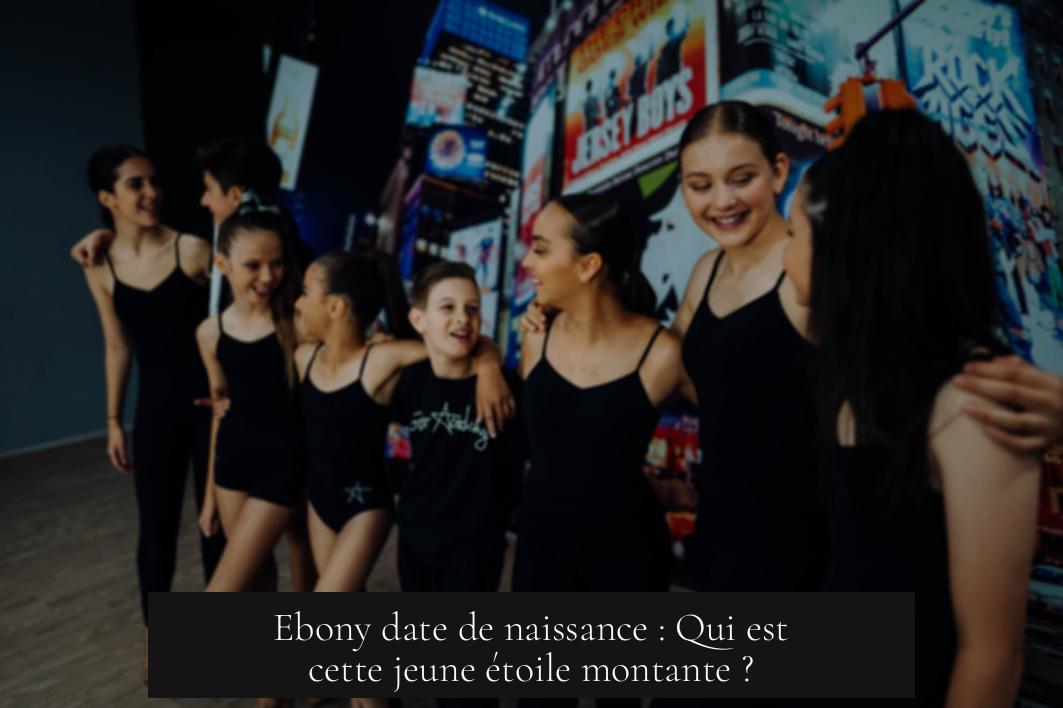 Ebony date de naissance : Qui est cette jeune étoile montante ?