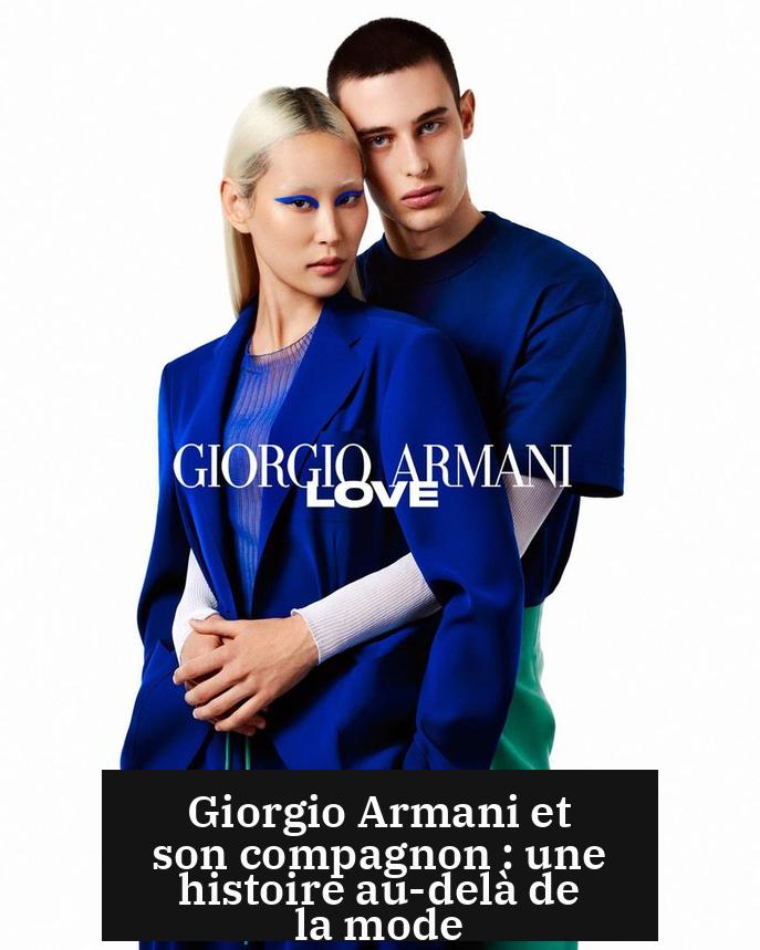 Giorgio Armani et son compagnon : une histoire au-delà de la mode