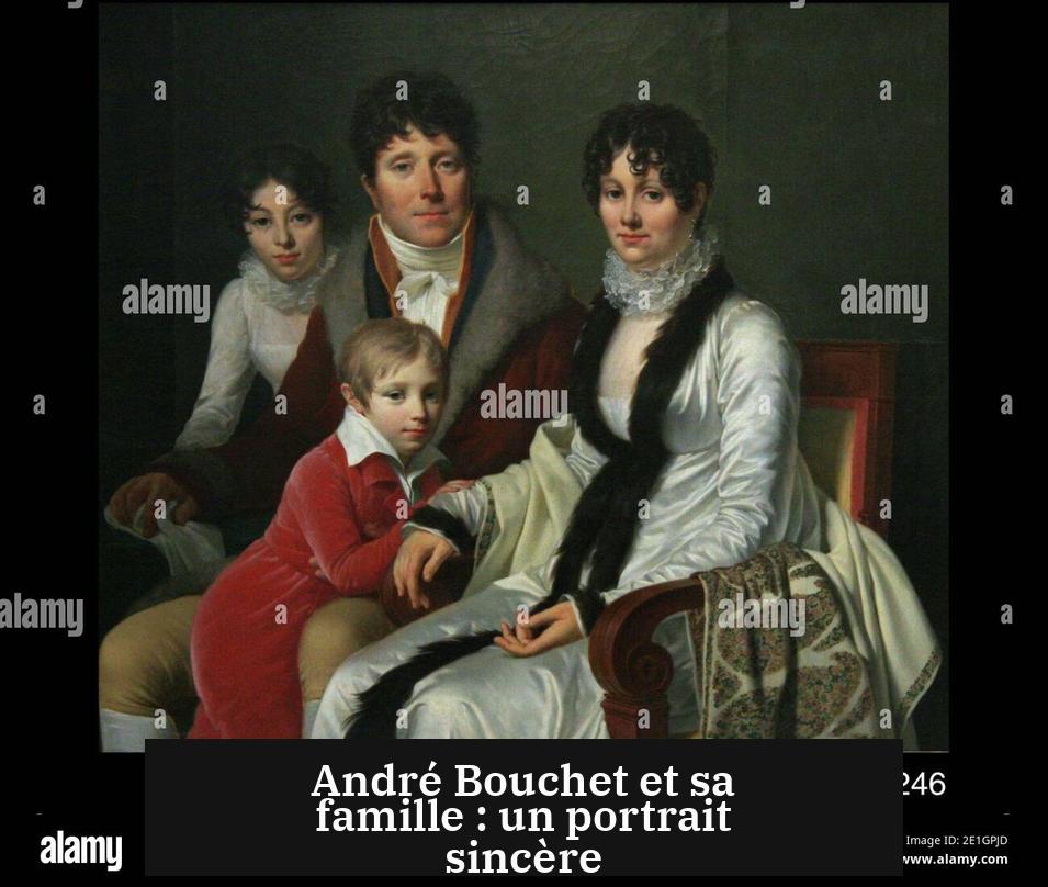 André Bouchet et sa famille : un portrait sincère