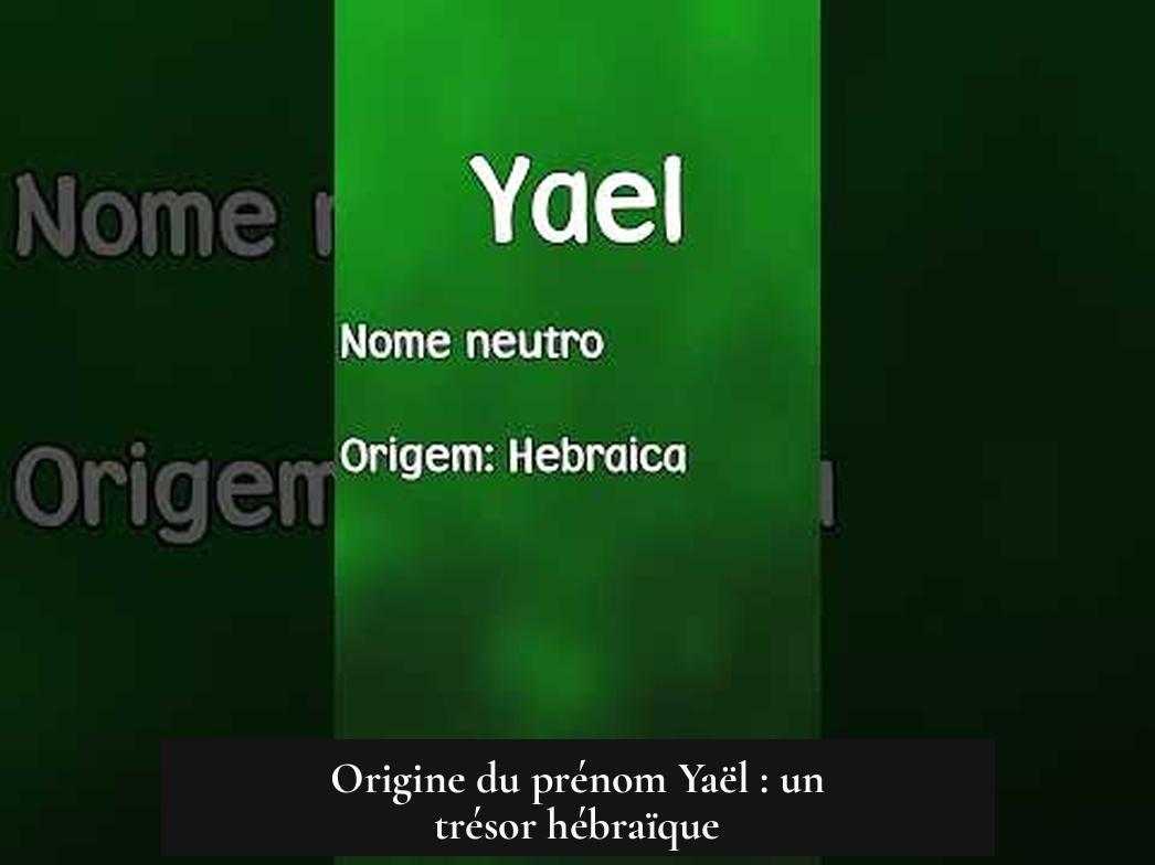 Origine du prénom Yaël : un trésor hébraïque