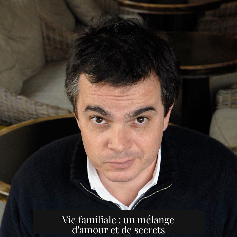 Vie familiale : un mélange d'amour et de secrets