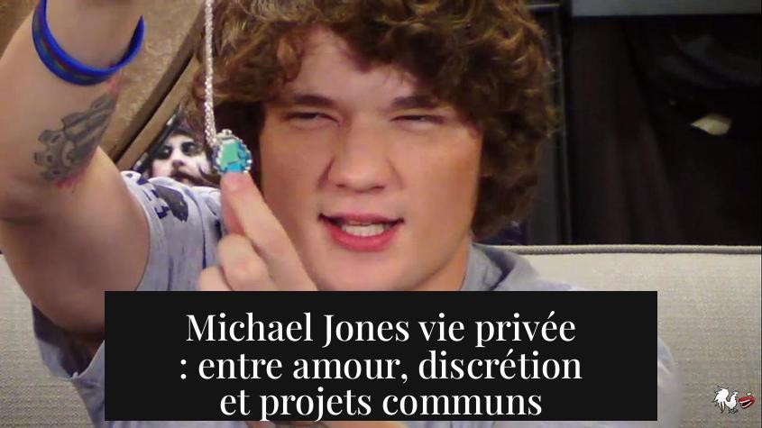 Michael Jones vie privée : entre amour, discrétion et projets communs