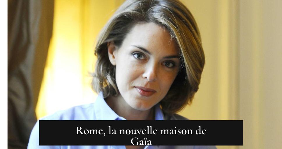 Rome, la nouvelle maison de Gaïa