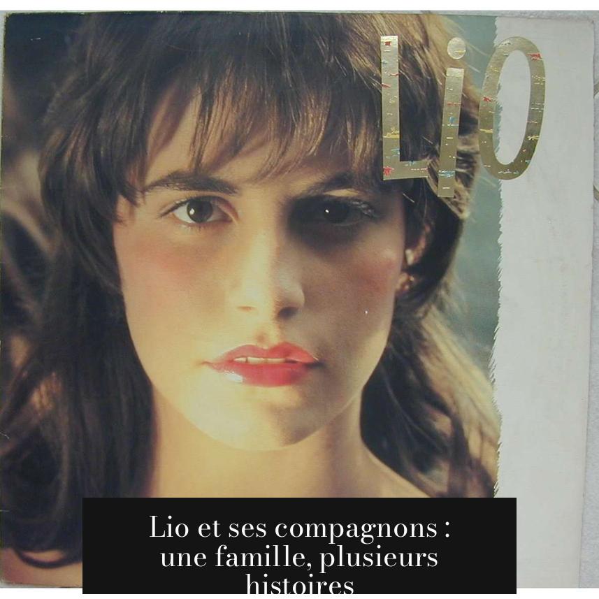 Lio et ses compagnons : une famille, plusieurs histoires