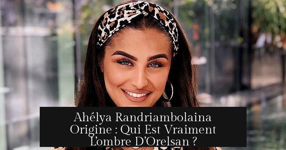 Ahélya Randriambolaina Origine : Qui Est Vraiment L’ombre D’Orelsan ?