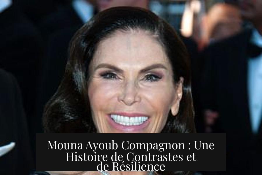 Mouna Ayoub Compagnon : Une Histoire de Contrastes et de Résilience