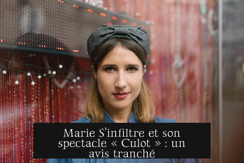 Marie S’infiltre et son spectacle « Culot » : un avis tranché