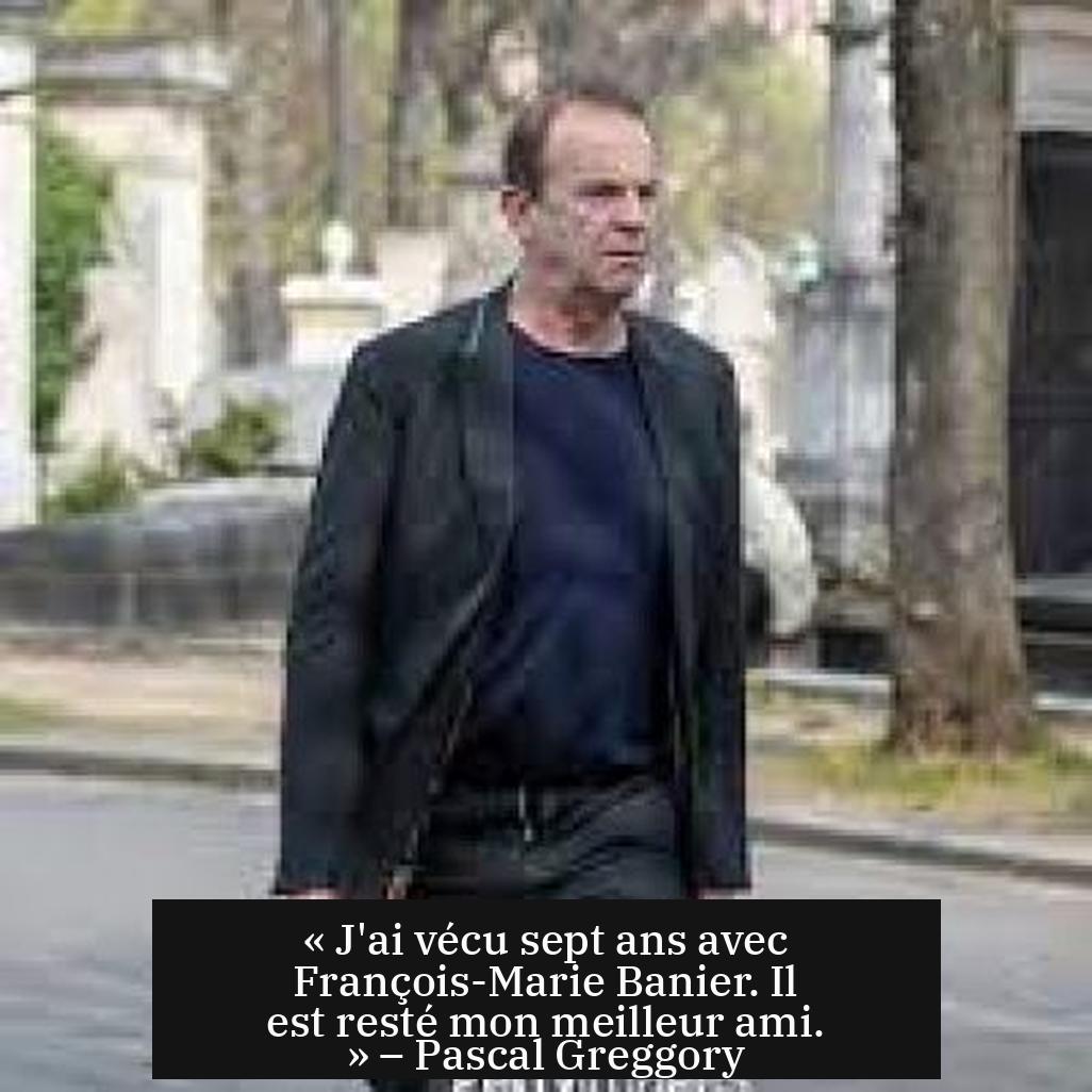 « J'ai vécu sept ans avec François-Marie Banier. Il est resté mon meilleur ami. » – Pascal Greggory