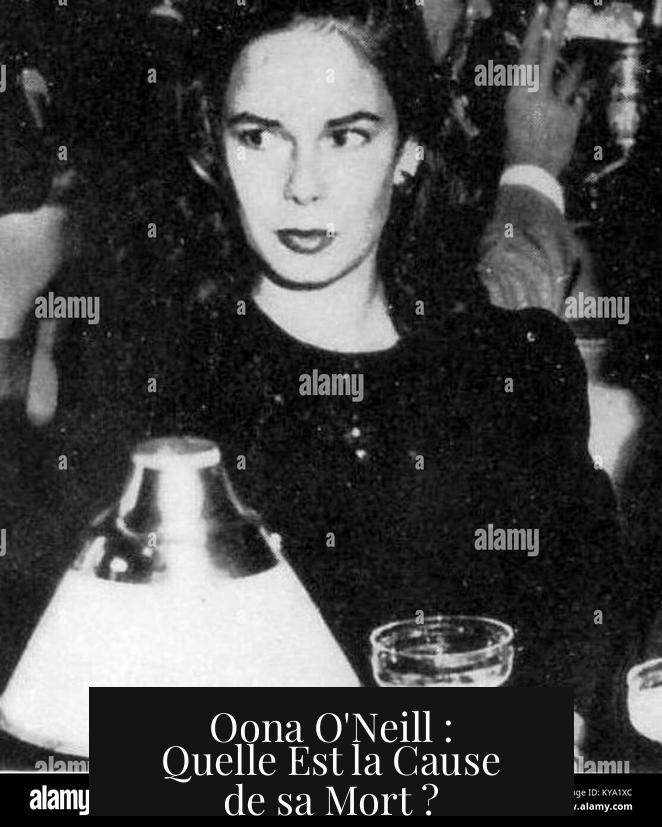 Oona O'Neill : Quelle Est la Cause de sa Mort ?