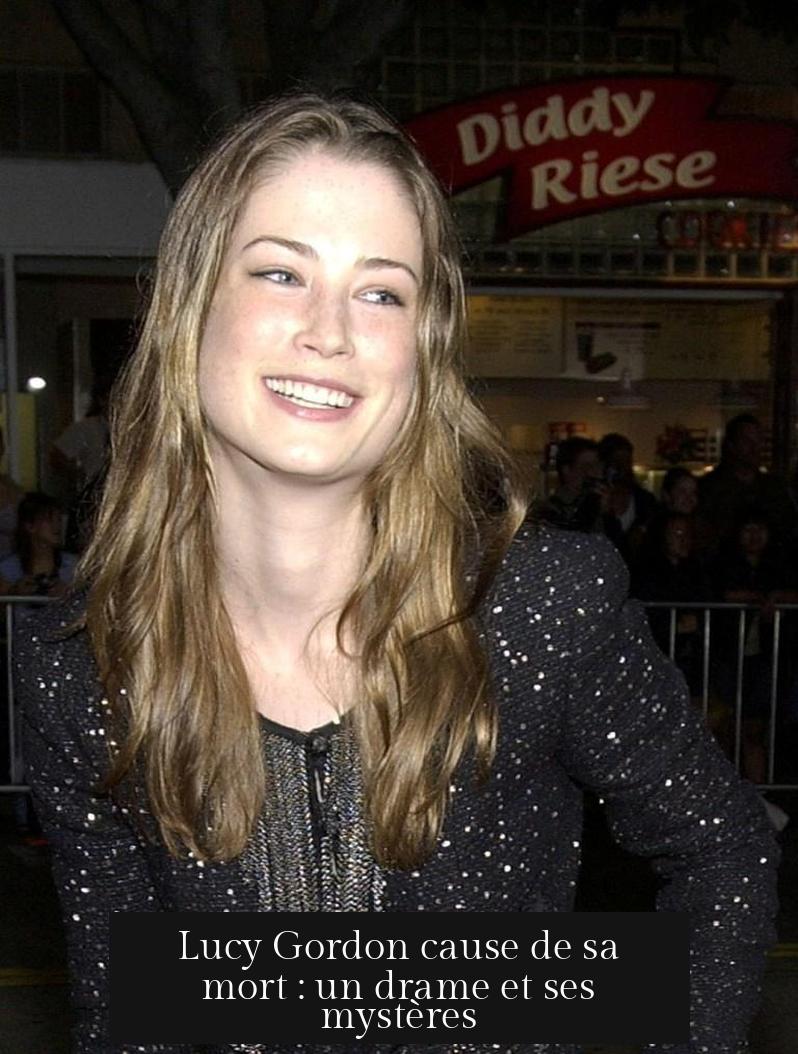 Lucy Gordon cause de sa mort : un drame et ses mystères