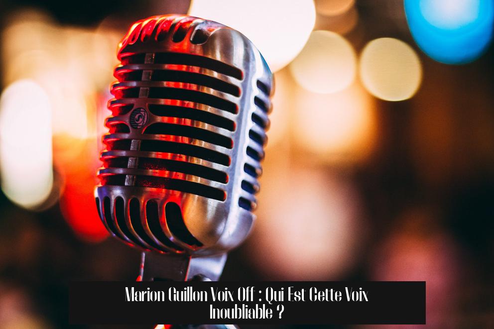 Marion Guillon Voix Off : Qui Est Cette Voix Inoubliable ?