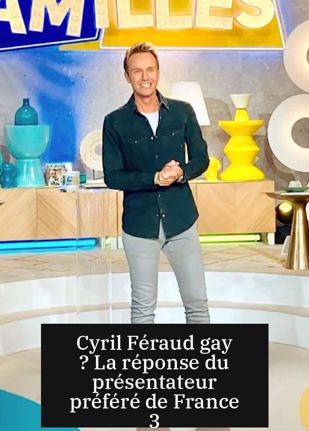 Cyril Féraud gay ? La réponse du présentateur préféré de France 3