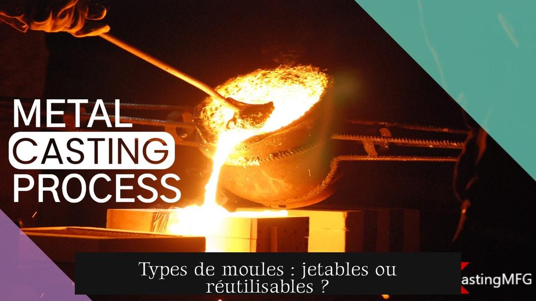 Types de moules : jetables ou réutilisables ?