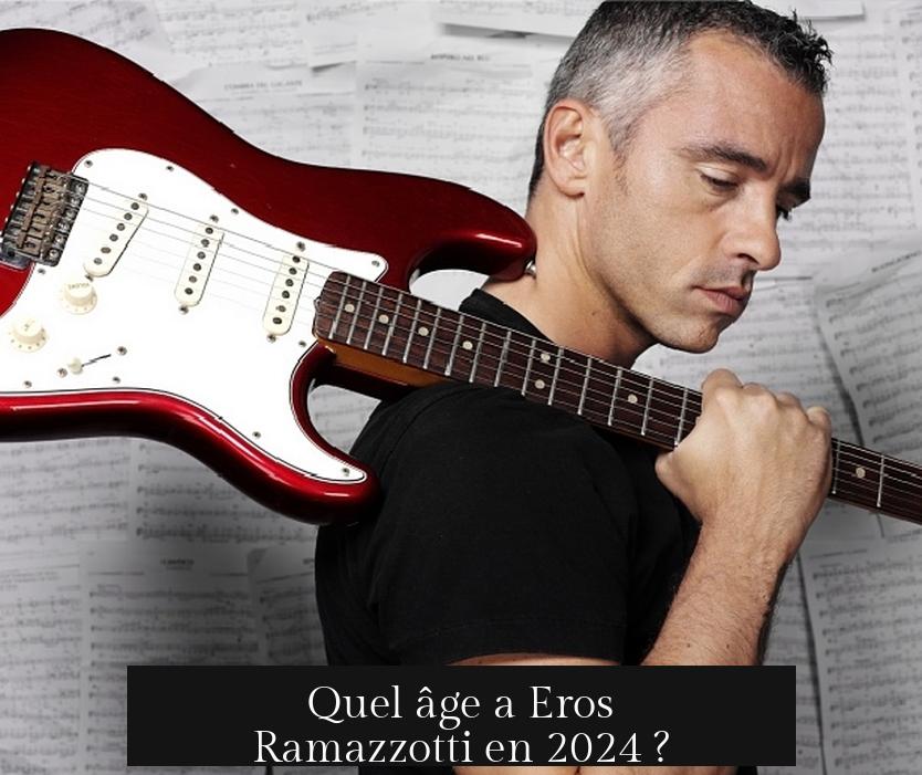 Quel âge a Eros Ramazzotti en 2024 ?