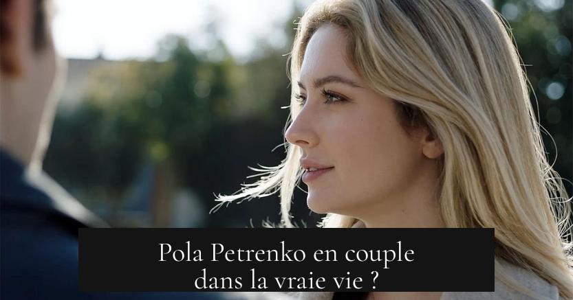Pola Petrenko en couple dans la vraie vie ?