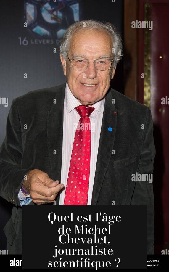 Quel est l'âge de Michel Chevalet, journaliste scientifique ?