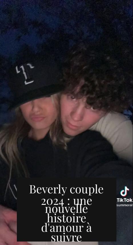 Beverly couple 2024 : une nouvelle histoire d'amour à suivre