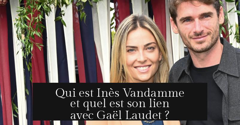 Qui est Inès Vandamme et quel est son lien avec Gaël Laudet ?