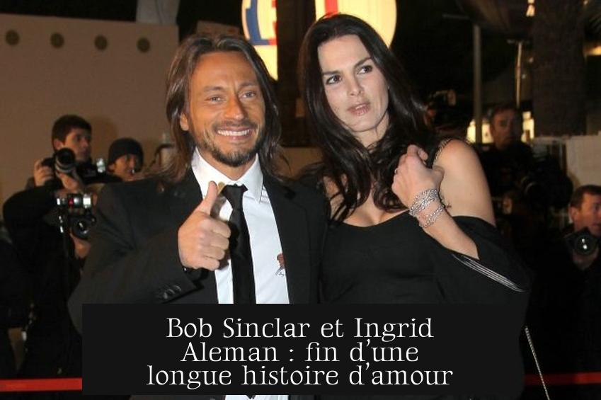 Bob Sinclar et Ingrid Aleman : fin d’une longue histoire d’amour