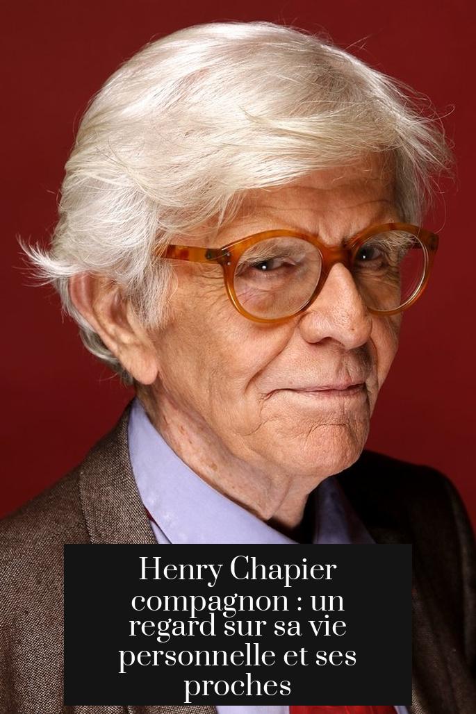 Henry Chapier compagnon : un regard sur sa vie personnelle et ses proches