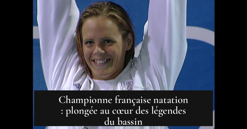 Championne française natation : plongée au cœur des légendes du bassin