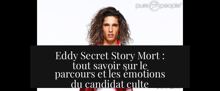 Eddy Secret Story Mort : tout savoir sur le parcours et les émotions du candidat culte