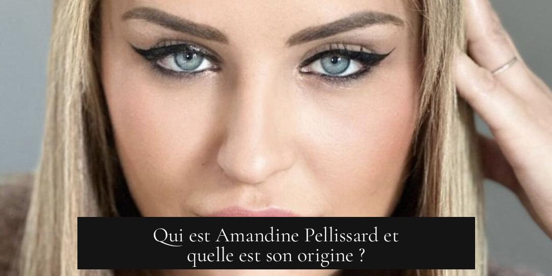 Qui est Amandine Pellissard et quelle est son origine ?