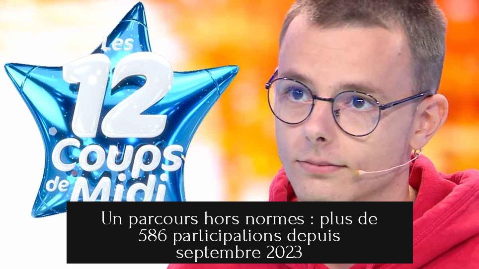 Un parcours hors normes : plus de 586 participations depuis septembre 2023