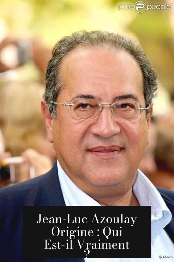 Jean-Luc Azoulay Origine : Qui Est-il Vraiment ?