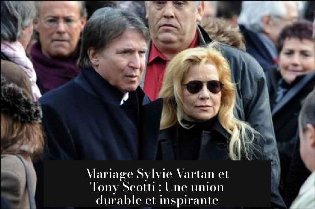 Mariage Sylvie Vartan et Tony Scotti : Une union durable et inspirante
