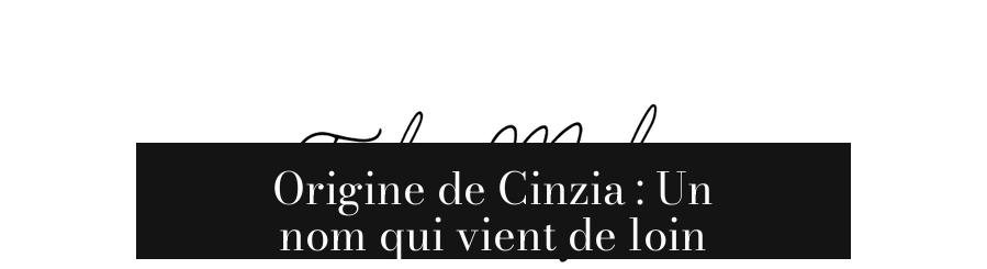 Origine de Cinzia : Un nom qui vient de loin