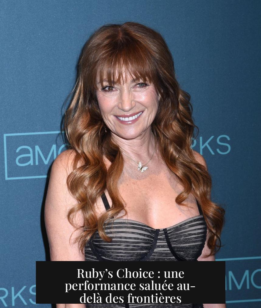 Ruby’s Choice : une performance saluée au-delà des frontières