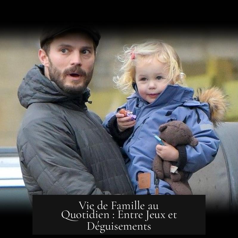 Vie de Famille au Quotidien : Entre Jeux et Déguisements