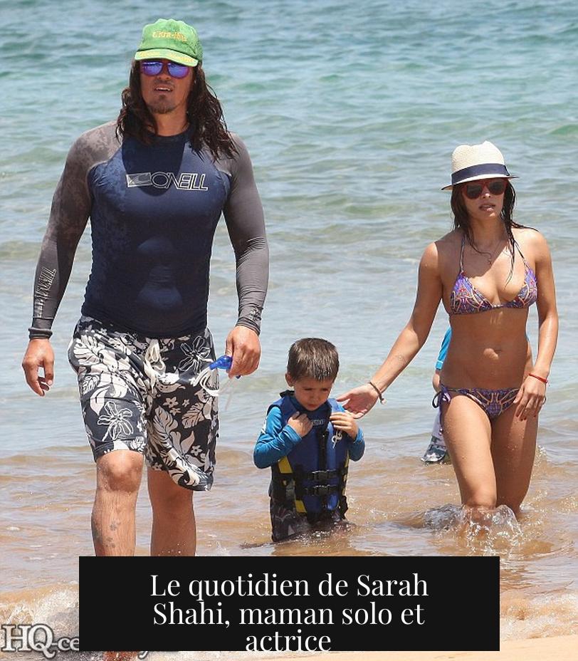 Le quotidien de Sarah Shahi, maman solo et actrice