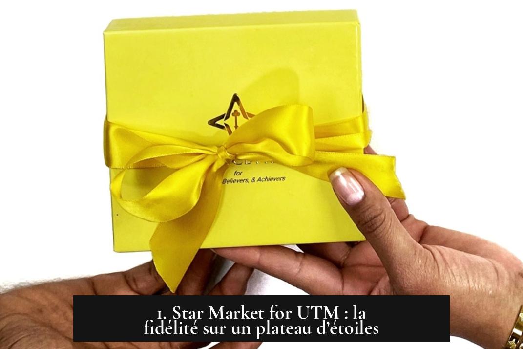1. Star Market for UTM : la fidélité sur un plateau d’étoiles