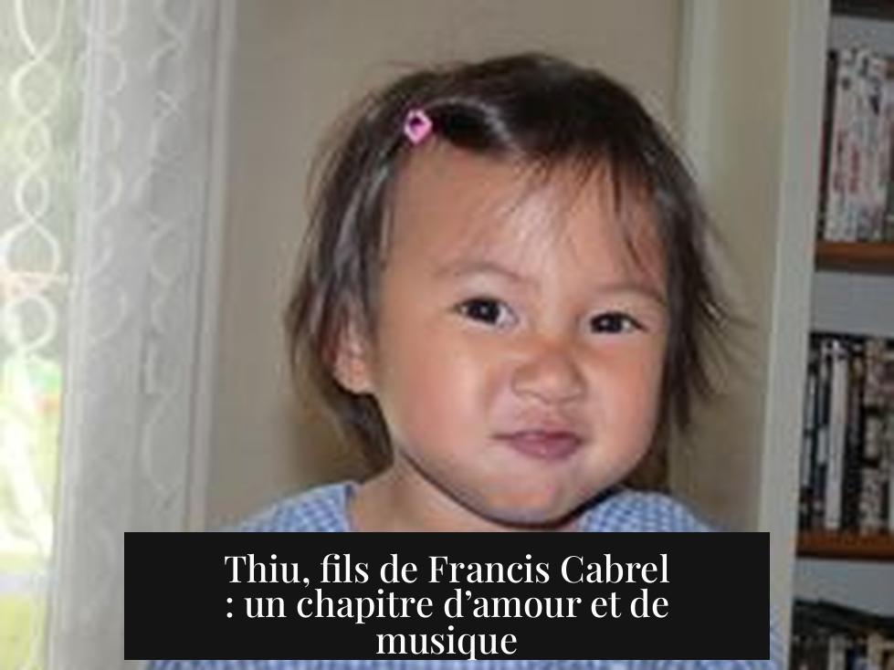 Thiu, fils de Francis Cabrel : un chapitre d’amour et de musique