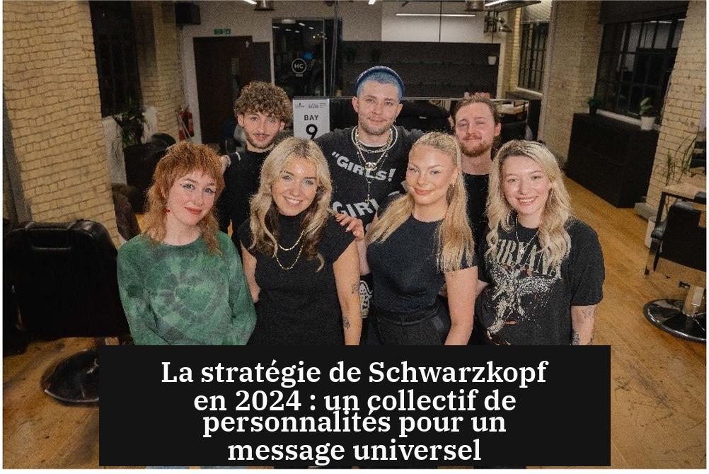 La stratégie de Schwarzkopf en 2024 : un collectif de personnalités pour un message universel