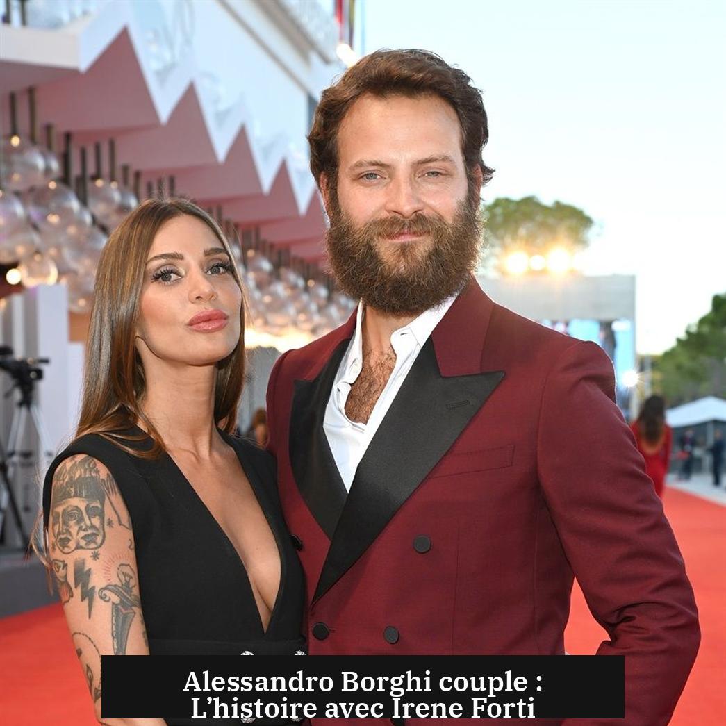 Alessandro Borghi couple : L’histoire avec Irene Forti