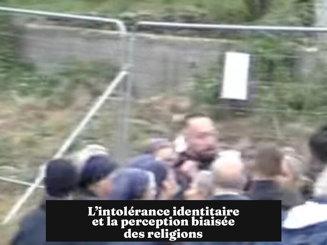 L’intolérance identitaire et la perception biaisée des religions