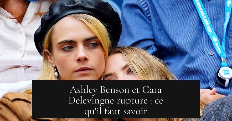 Ashley Benson et Cara Delevingne rupture : ce qu’il faut savoir