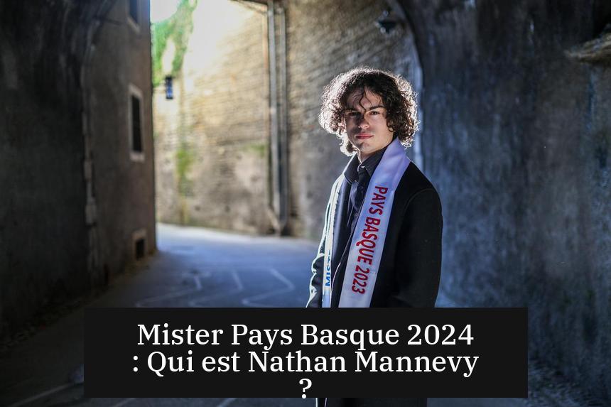 Mister Pays Basque 2024 : Qui est Nathan Mannevy ?