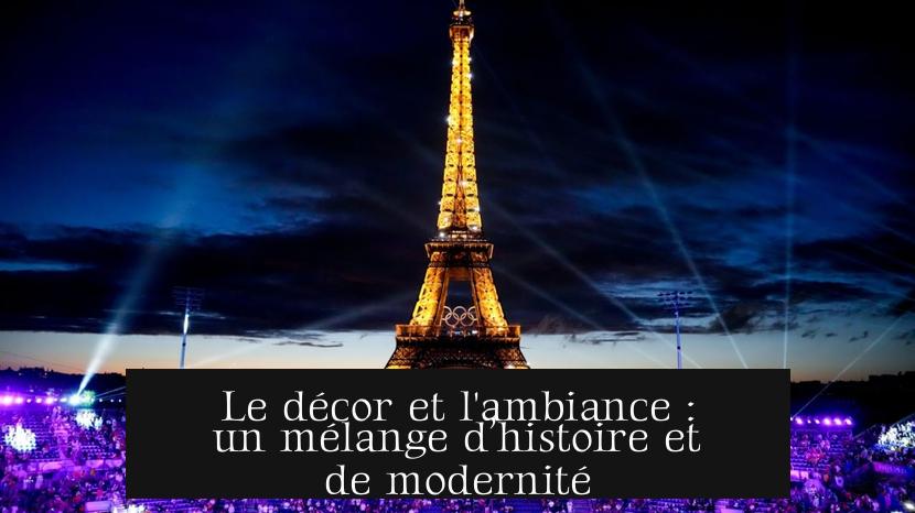 Le décor et l'ambiance : un mélange d’histoire et de modernité