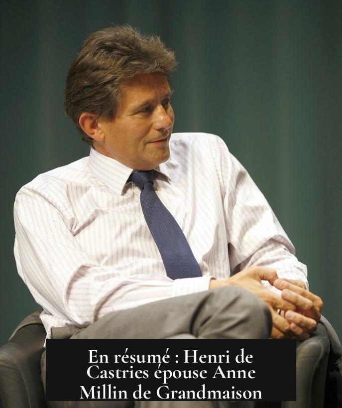 En résumé : Henri de Castries épouse Anne Millin de Grandmaison