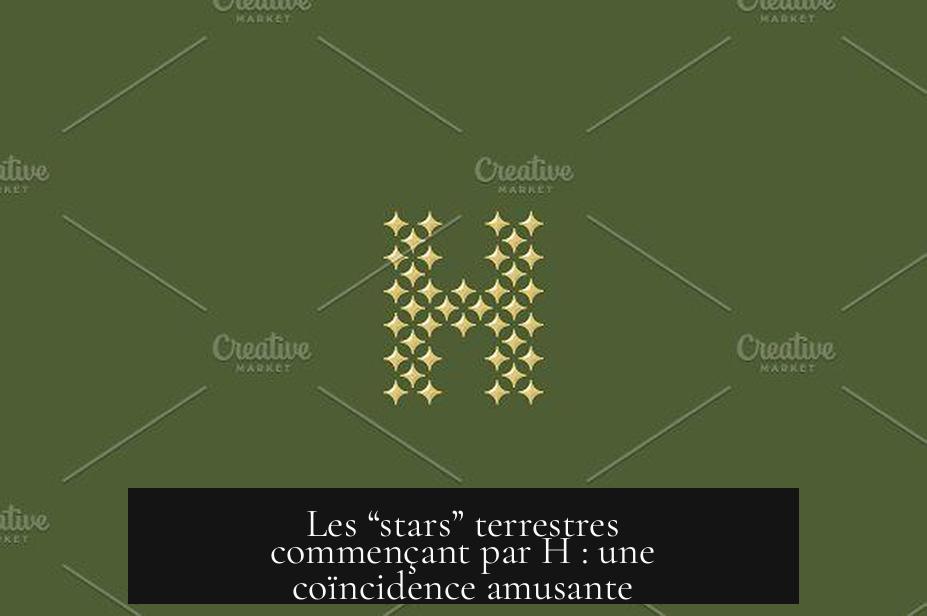 Les “stars” terrestres commençant par H : une coïncidence amusante