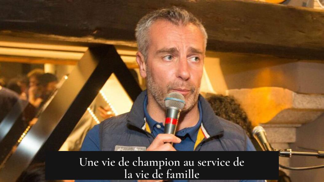 Une vie de champion au service de la vie de famille