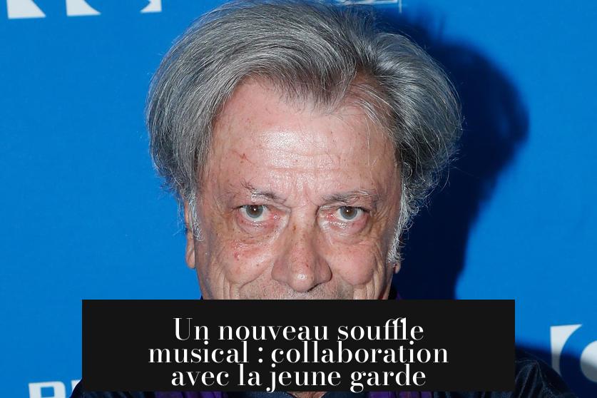 Un nouveau souffle musical : collaboration avec la jeune garde