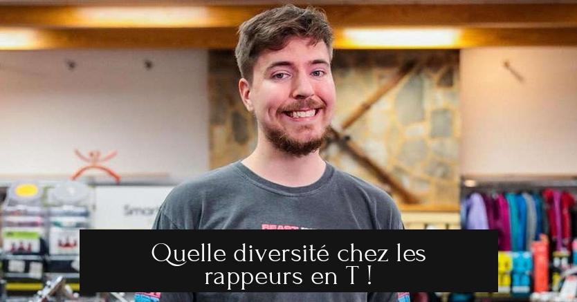 Quelle diversité chez les rappeurs en T !