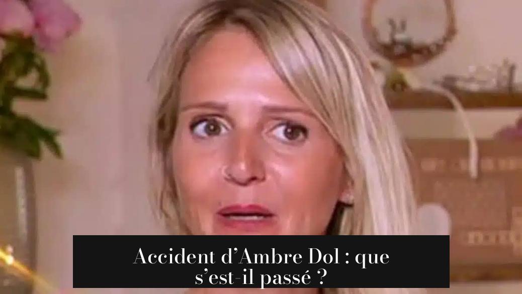 Accident d’Ambre Dol : que s’est-il passé ?